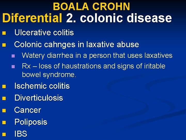 BOALA CROHN Diferential 2. colonic disease n n Ulcerative colitis Colonic cahnges in laxative