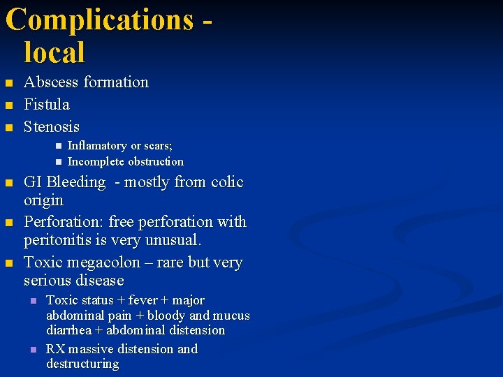 Complications local n n n Abscess formation Fistula Stenosis n n n Inflamatory or