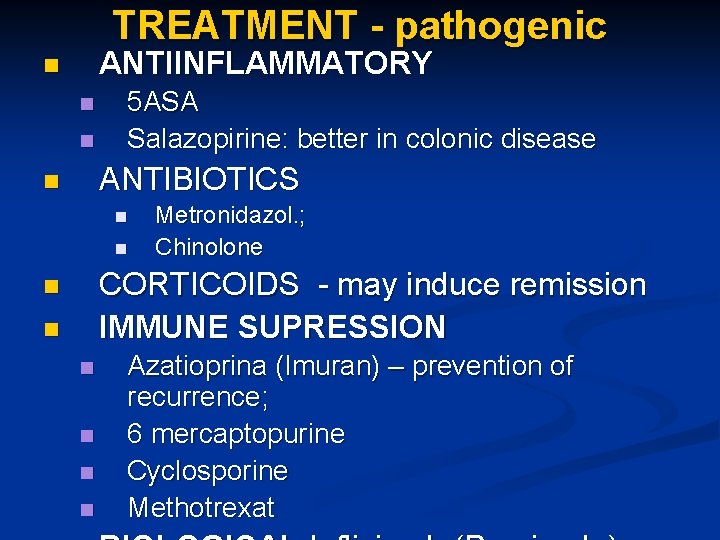 TREATMENT - pathogenic ANTIINFLAMMATORY n n n 5 ASA Salazopirine: better in colonic disease