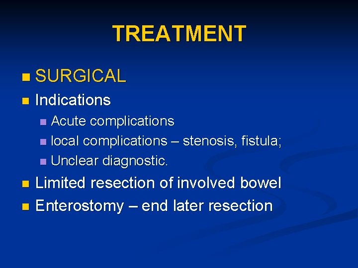 TREATMENT n SURGICAL n Indications Acute complications n local complications – stenosis, fistula; n