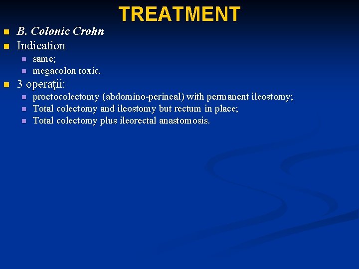 n n B. Colonic Crohn Indication n TREATMENT same; megacolon toxic. 3 operaţii: n