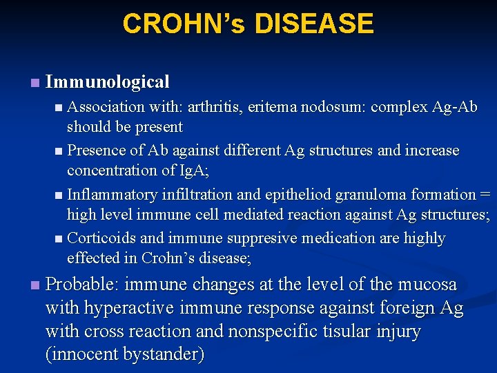 CROHN’s DISEASE n Immunological n Association with: arthritis, eritema nodosum: complex Ag-Ab should be
