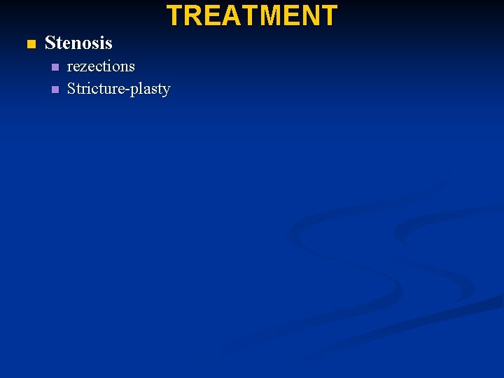 n Stenosis n n TREATMENT rezections Stricture-plasty 