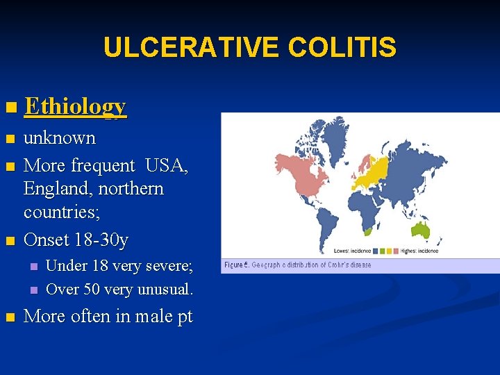 ULCERATIVE COLITIS n Ethiology n n n unknown More frequent USA, England, northern countries;
