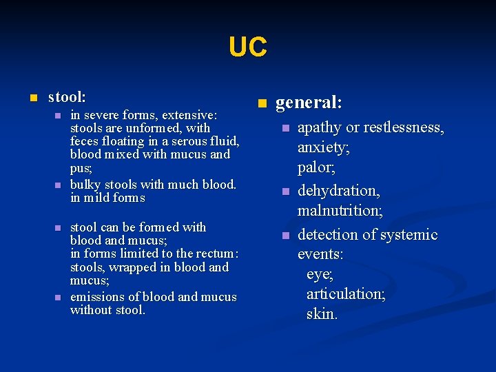 UC n stool: n n in severe forms, extensive: stools are unformed, with feces