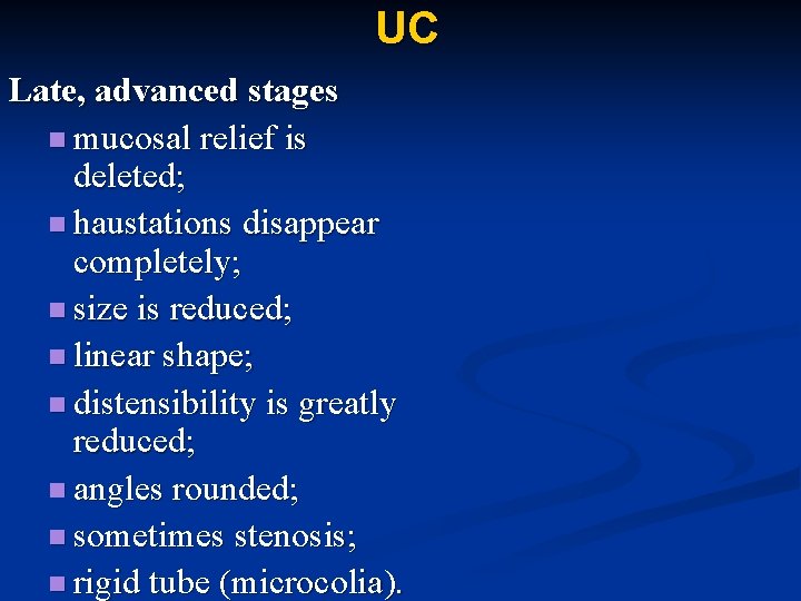 UC Late, advanced stages n mucosal relief is deleted; n haustations disappear completely; n