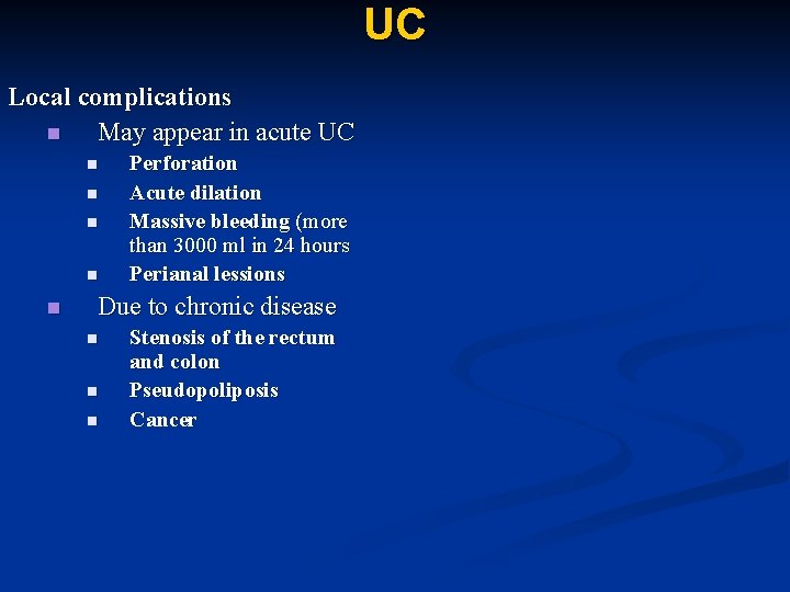 UC Local complications n May appear in acute UC n n n Perforation Acute