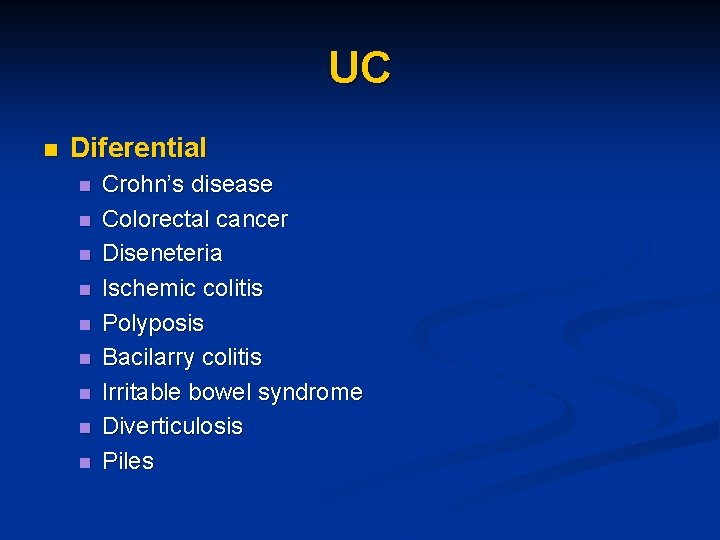 UC n Diferential n n n n n Crohn’s disease Colorectal cancer Diseneteria Ischemic