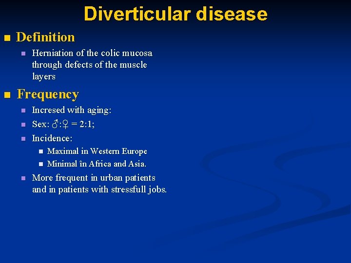 Diverticular disease n Definition n n Herniation of the colic mucosa through defects of