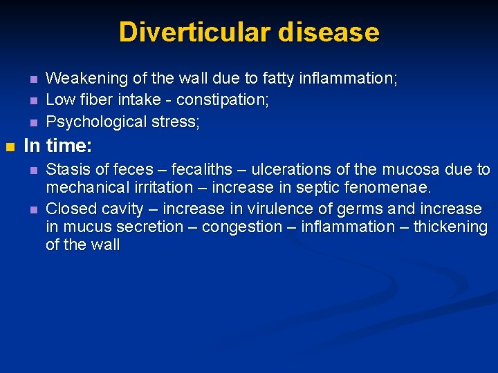 Diverticular disease n n Weakening of the wall due to fatty inflammation; Low fiber