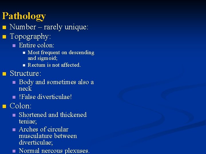 Pathology n n Number – rarely unique: Topography: n Entire colon: n n n