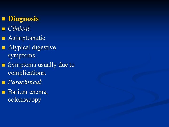 n Diagnosis n Clinical: Asimptomatic Atypical digestive symptoms: Symptoms usually due to complications. Paraclinical:
