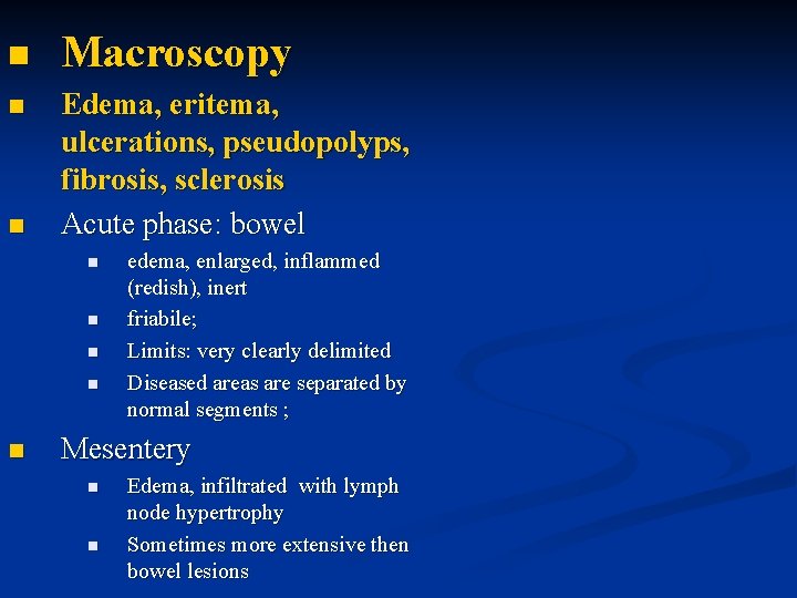 n n n Macroscopy Edema, eritema, ulcerations, pseudopolyps, fibrosis, sclerosis Acute phase: bowel n