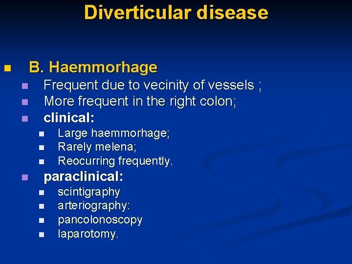 Diverticular disease B. Haemmorhage n n Frequent due to vecinity of vessels ; More