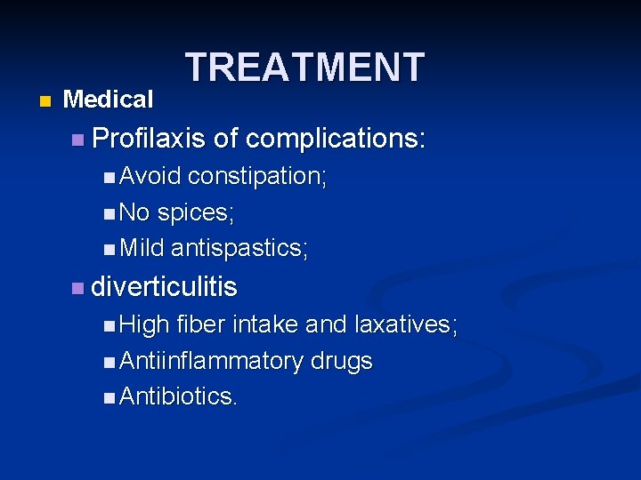 n Medical TREATMENT n Profilaxis of complications: n Avoid constipation; n No spices; n