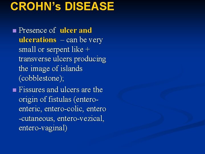 CROHN’s DISEASE Presence of ulcer and ulcerations – can be very small or serpent