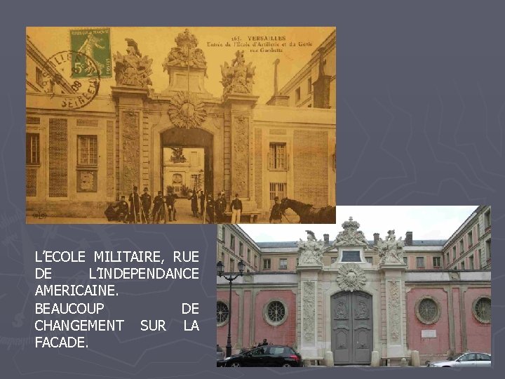 L’ECOLE MILITAIRE, RUE DE L’INDEPENDANCE AMERICAINE. BEAUCOUP DE CHANGEMENT SUR LA FACADE. 