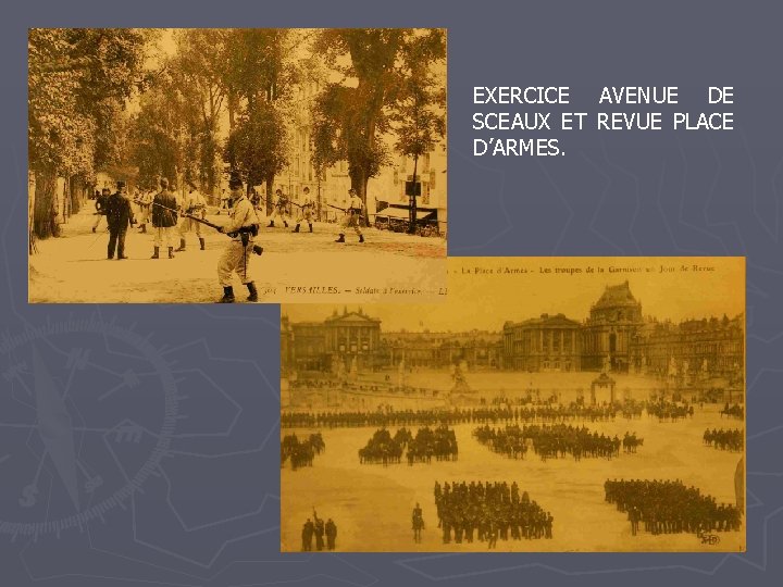 EXERCICE AVENUE DE SCEAUX ET REVUE PLACE D’ARMES. 