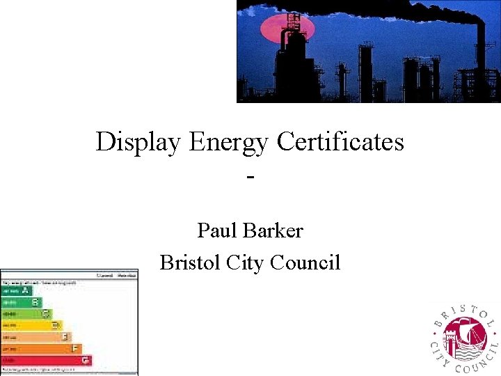 Display Energy Certificates Paul Barker Bristol City Council 