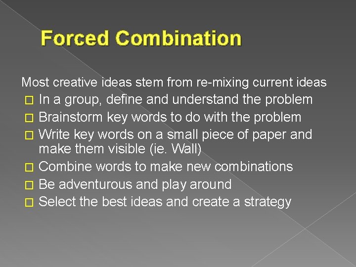 Forced Combination Most creative ideas stem from re-mixing current ideas � In a group,