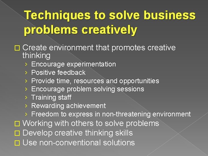 Techniques to solve business problems creatively � Create environment that promotes creative thinking ›