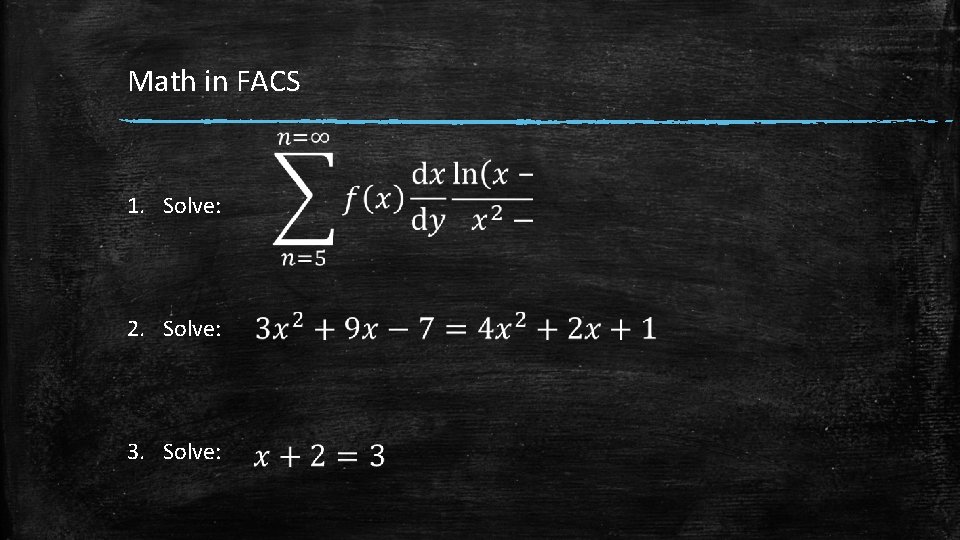 Math in FACS 1. Solve: 2. Solve: 3. Solve: 