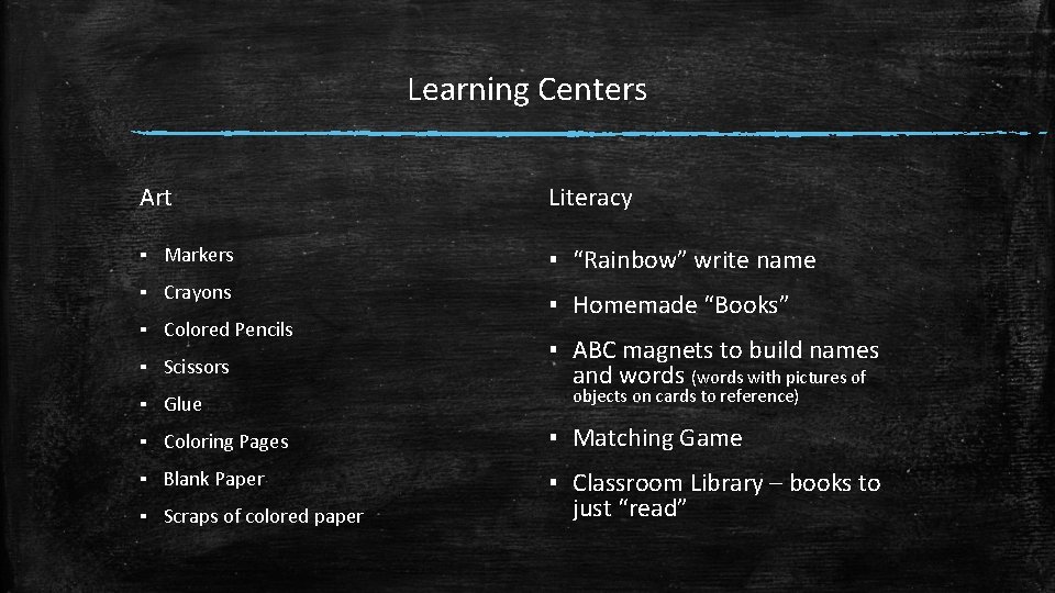 Learning Centers Art Literacy ▪ Markers ▪ “Rainbow” write name ▪ Crayons ▪ Homemade