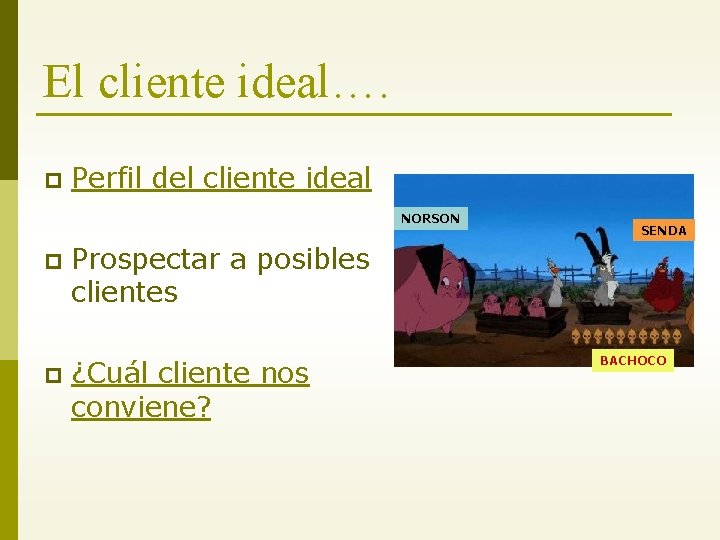 El cliente ideal…. p Perfil del cliente ideal NORSON p p SENDA Prospectar a