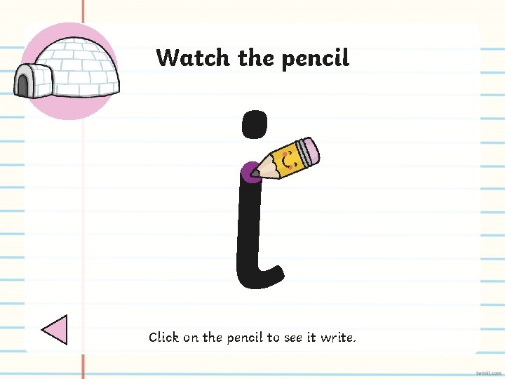 Watch the pencil i Click on the pencil to see it write. 