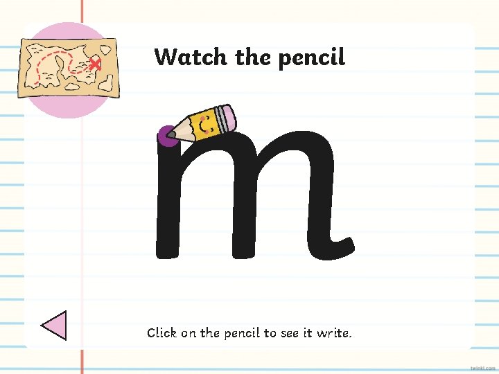 m Watch the pencil Click on the pencil to see it write. 