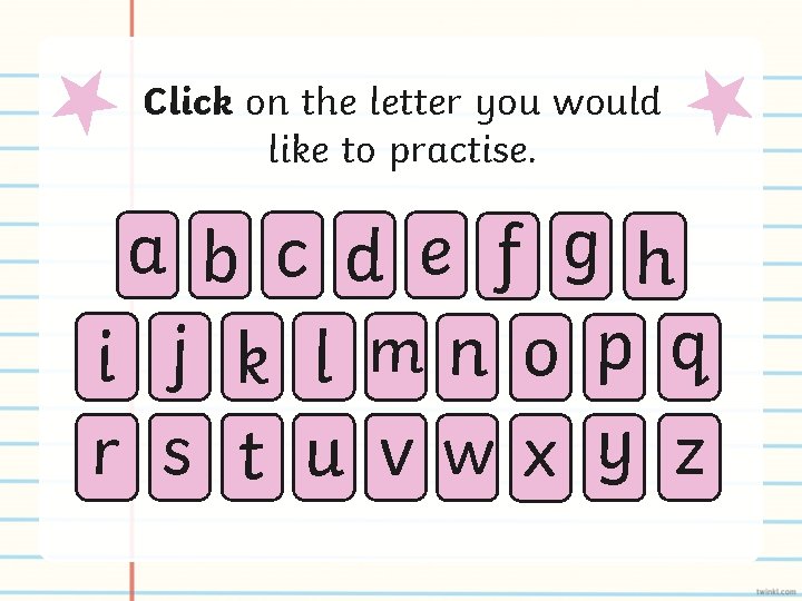 Click on the letter you would like to practise. a b c d e