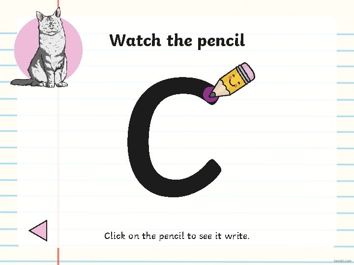 c Watch the pencil Click on the pencil to see it write. 