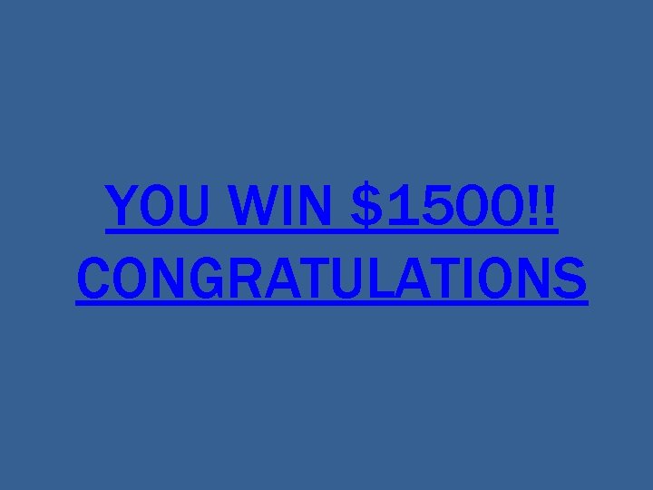 YOU WIN $1500!! CONGRATULATIONS 