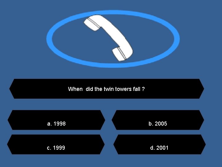 When did the twin towers fall ? a. 1998 c. 1999 b. 2005 d.