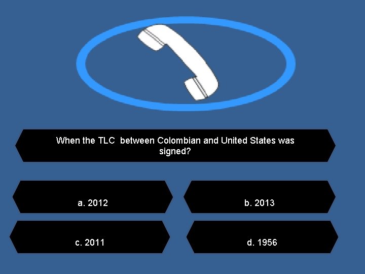 When the TLC between Colombian and United States was signed? a. 2012 c. 2011