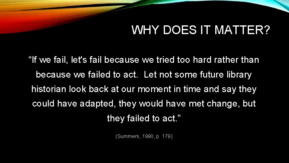 WHY DOES IT MATTER? “If we fail, let's fail because we tried too hard