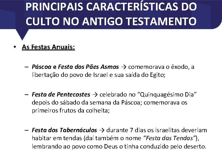 PRINCIPAIS CARACTERÍSTICAS DO CULTO NO ANTIGO TESTAMENTO • As Festas Anuais: – Páscoa e