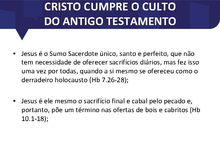 CRISTO CUMPRE O CULTO DO ANTIGO TESTAMENTO • Jesus é o Sumo Sacerdote único,