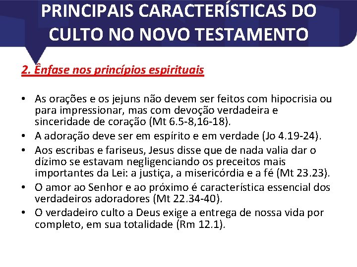 PRINCIPAIS CARACTERÍSTICAS DO CULTO NO NOVO TESTAMENTO 2. Ênfase nos princípios espirituais • As