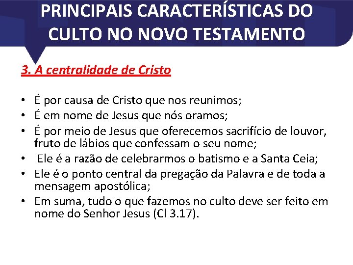 PRINCIPAIS CARACTERÍSTICAS DO CULTO NO NOVO TESTAMENTO 3. A centralidade de Cristo • É