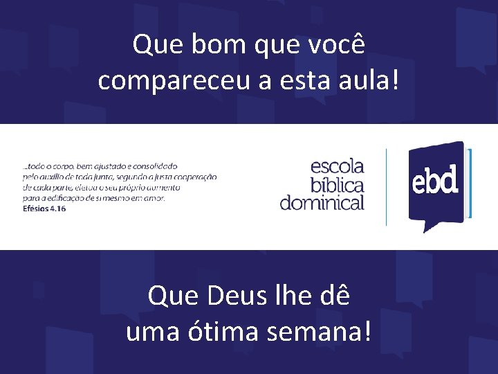 Que bom que você compareceu a esta aula! Que Deus lhe dê uma ótima