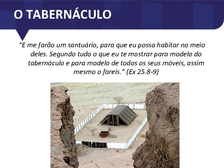 O TABERNÁCULO “E me farão um santuário, para que eu possa habitar no meio