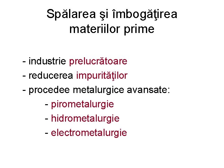 Spălarea şi îmbogăţirea materiilor prime - industrie prelucrătoare - reducerea impurităţilor - procedee metalurgice