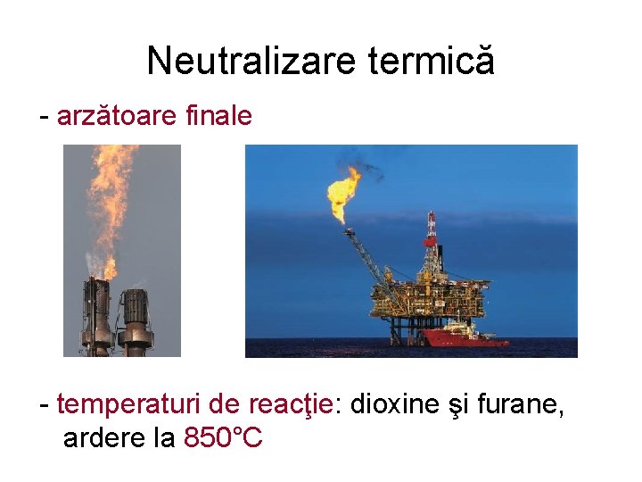 Neutralizare termică - arzătoare finale - temperaturi de reacţie: dioxine şi furane, ardere la