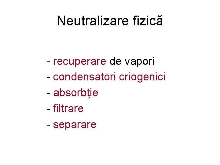 Neutralizare fizică - recuperare de vapori - condensatori criogenici - absorbţie - filtrare -