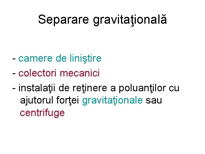 Separare gravitaţională - camere de liniştire - colectori mecanici - instalaţii de reţinere a