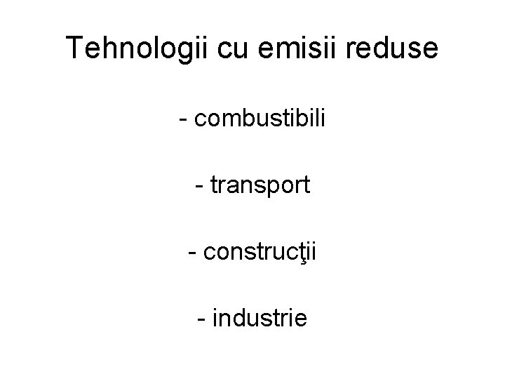 Tehnologii cu emisii reduse - combustibili - transport - construcţii - industrie 