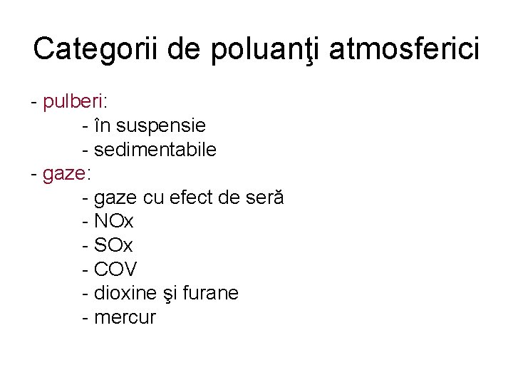 Categorii de poluanţi atmosferici - pulberi: - în suspensie - sedimentabile - gaze: -