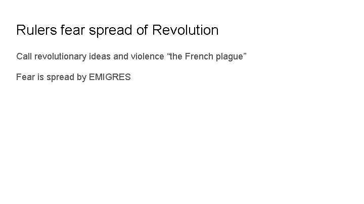 Rulers fear spread of Revolution Call revolutionary ideas and violence “the French plague” Fear