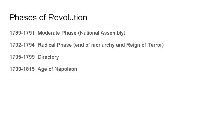 Phases of Revolution 1789 -1791 Moderate Phase (National Assembly) 1792 -1794 Radical Phase (end